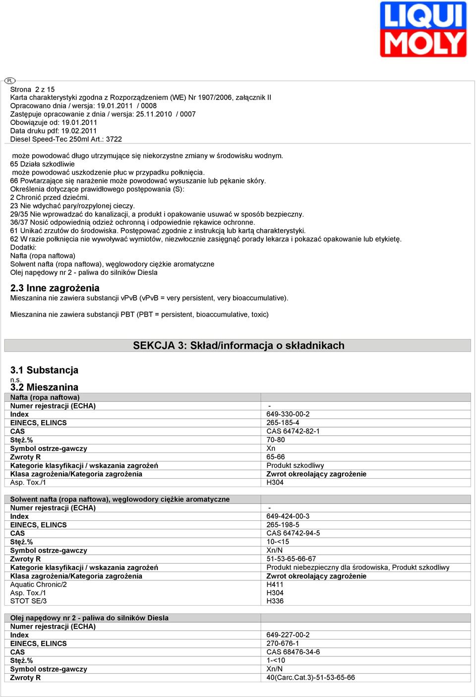 29/35 Nie wprowadzać do nalizacji, a produkt i opakowanie usuwać w sposób bezpieczny. 36/37 Nosić odpowiednią odzież ochronną i odpowiednie ręwice ochronne. 61 Unić zrzutów do środowis.