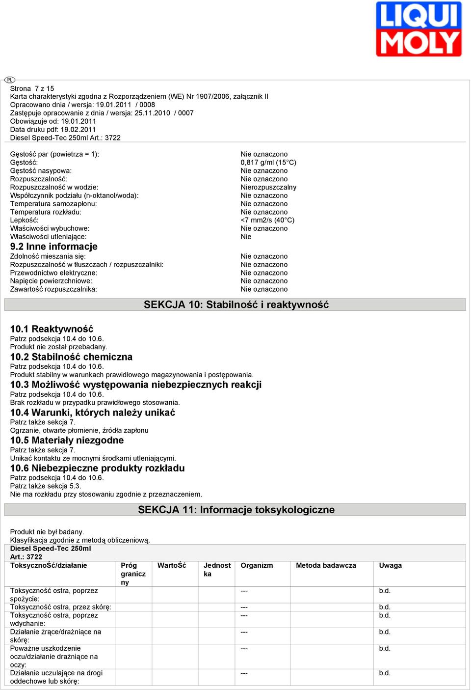 2 Inne informacje Zdolność mieszania się: Rozpuszczalność w tłuszczach / rozpuszczalniki: Przewodnictwo elektryczne: Napięcie powierzchniowe: Zawartość rozpuszczalni: 0,817 g/ml (15 C)