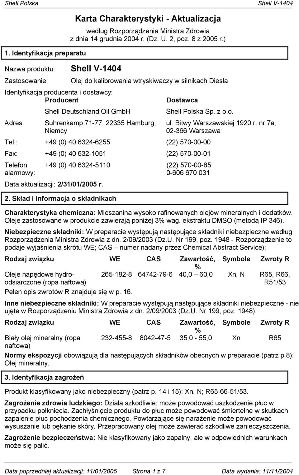 z o.o. Tel.: +49 (0) 40 6324-6255 (22) 570-00-00 Fax: +49 (0) 40 632-1051 (22) 570-00-01 Telefon alarmowy: +49 (0) 40 6324-5110 (22) 570-00-85 0-606 670 031 Data aktualizacji: 2/