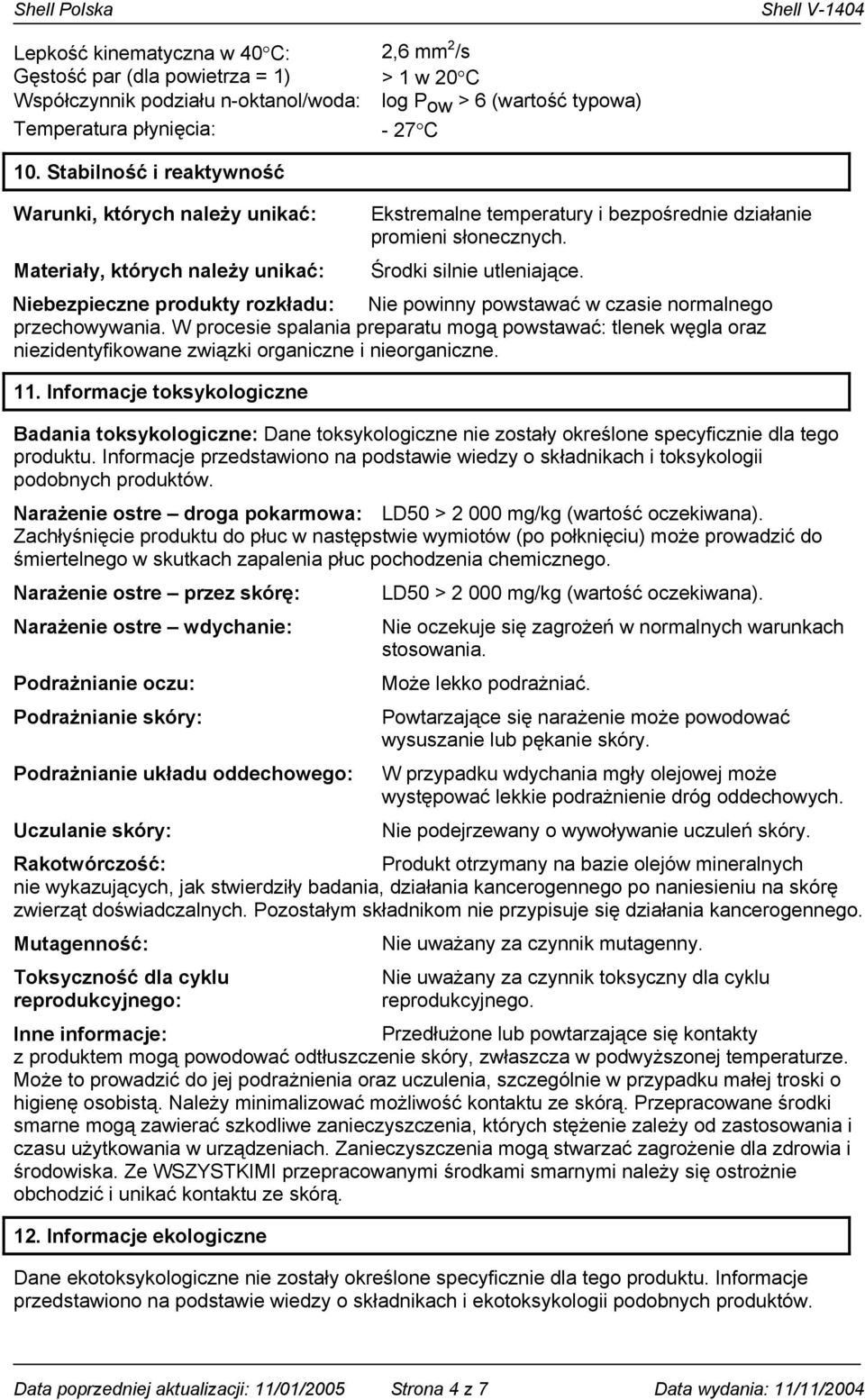 Niebezpieczne produkty rozkładu: Nie powinny powstawać w czasie normalnego przechowywania.
