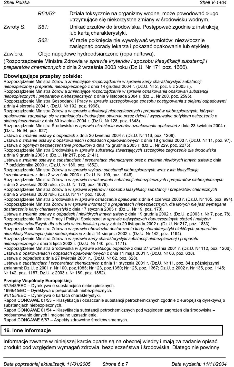Zawiera: Oleje napędowe hydroodsiarczone (ropa naftowa).