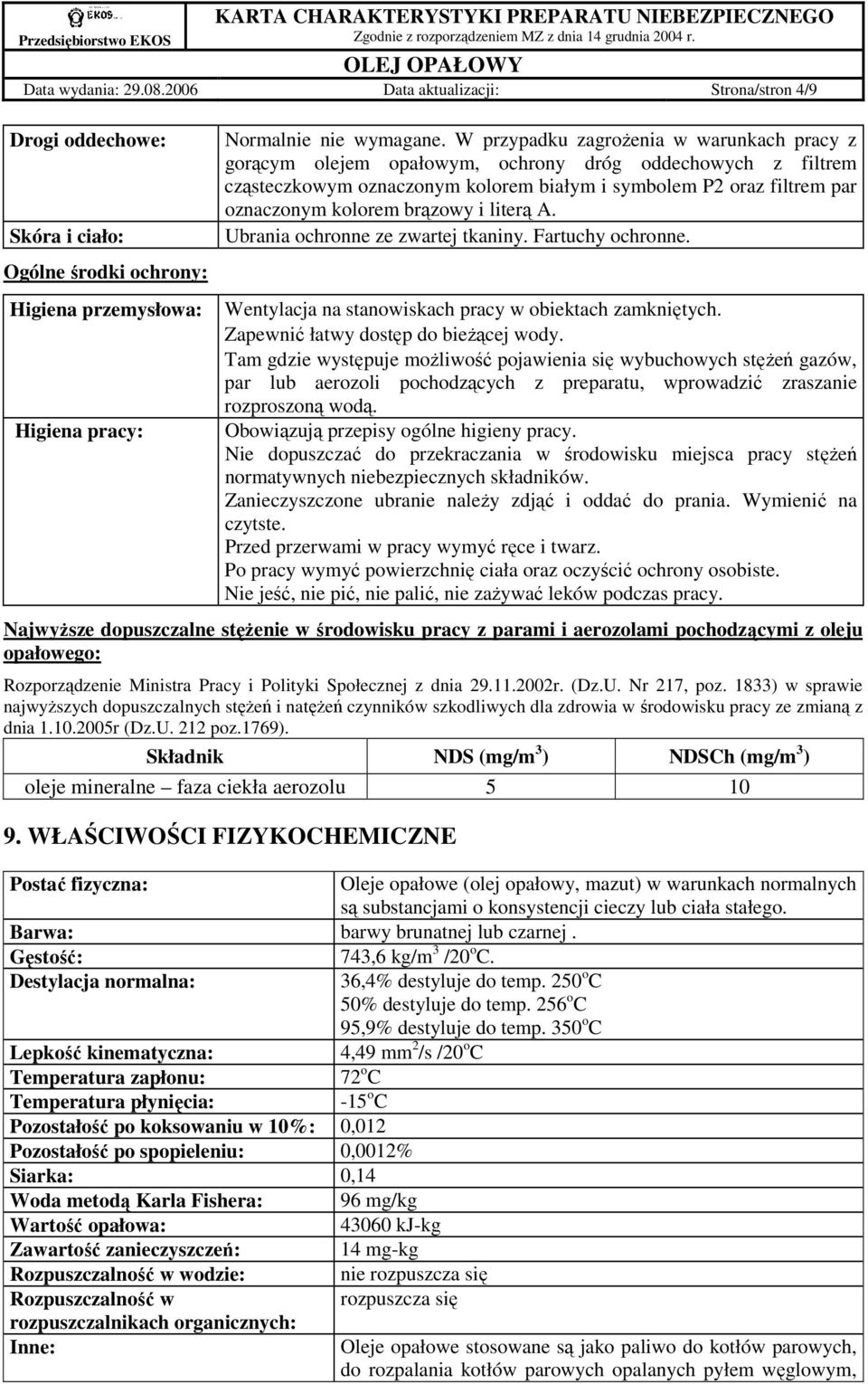 brązowy i literą A. Ubrania ochronne ze zwartej tkaniny. Fartuchy ochronne. Wentylacja na stanowiskach pracy w obiektach zamkniętych. Zapewnić łatwy dostęp do bieŝącej wody.