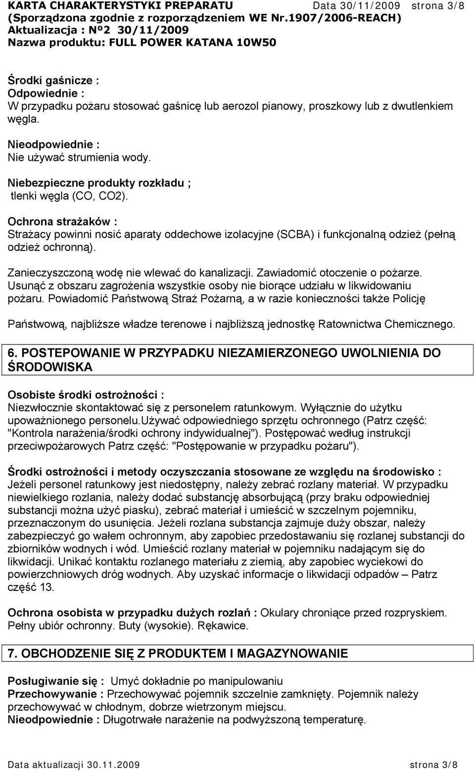 Ochrona strażaków : Strażacy powinni nosić aparaty oddechowe izolacyjne (SCBA) i funkcjonalną odzież (pełną odzież ochronną). Zanieczyszczoną wodę nie wlewać do kanalizacji.