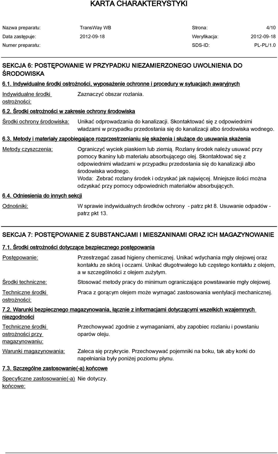 Skontaktować się z odpowiednimi władzami w przypadku przedostania się do kanalizacji albo środowiska wodnego. 6.3.