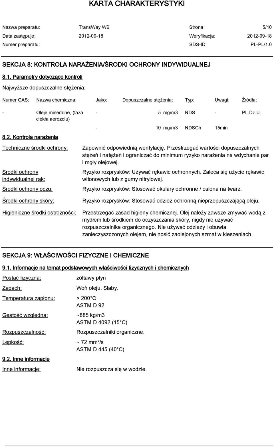 - 10 mg/m3 NDSCh 15min Techniczne środki ochrony: Środki ochrony indywidualnej rąk: Środki ochrony oczu: Środki ochrony skóry: Higieniczne środki ostrożności: Zapewnić odpowiednią wentylację.