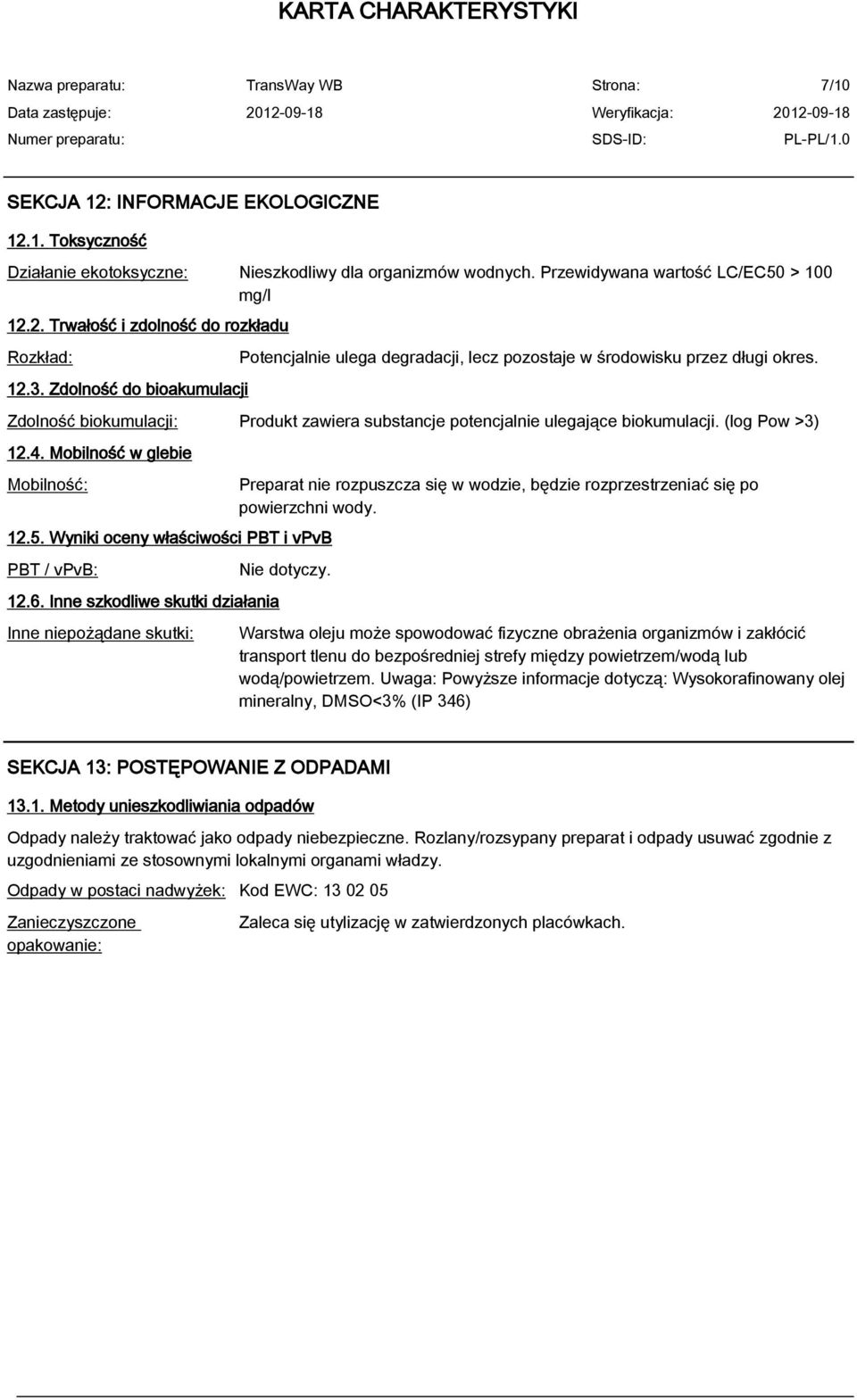 (log Pow >3) 12.4. Mobilność w glebie Mobilność: 12.5. Wyniki oceny właściwości PBT i vpvb PBT / vpvb: 12.6.