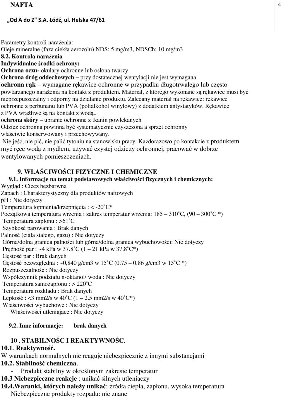 ochronne w przypadku długotrwałego lub często powtarzanego narażenia na kontakt z produktem. Materiał, z którego wykonane są rękawice musi być nieprzepuszczalny i odporny na działanie produktu.