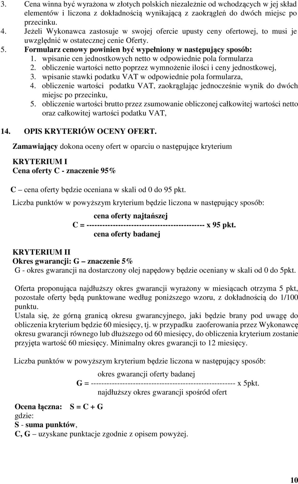 wpisanie cen jednostkowych netto w odpowiednie pola formularza 2. obliczenie wartości netto poprzez wymnożenie ilości i ceny jednostkowej, 3.