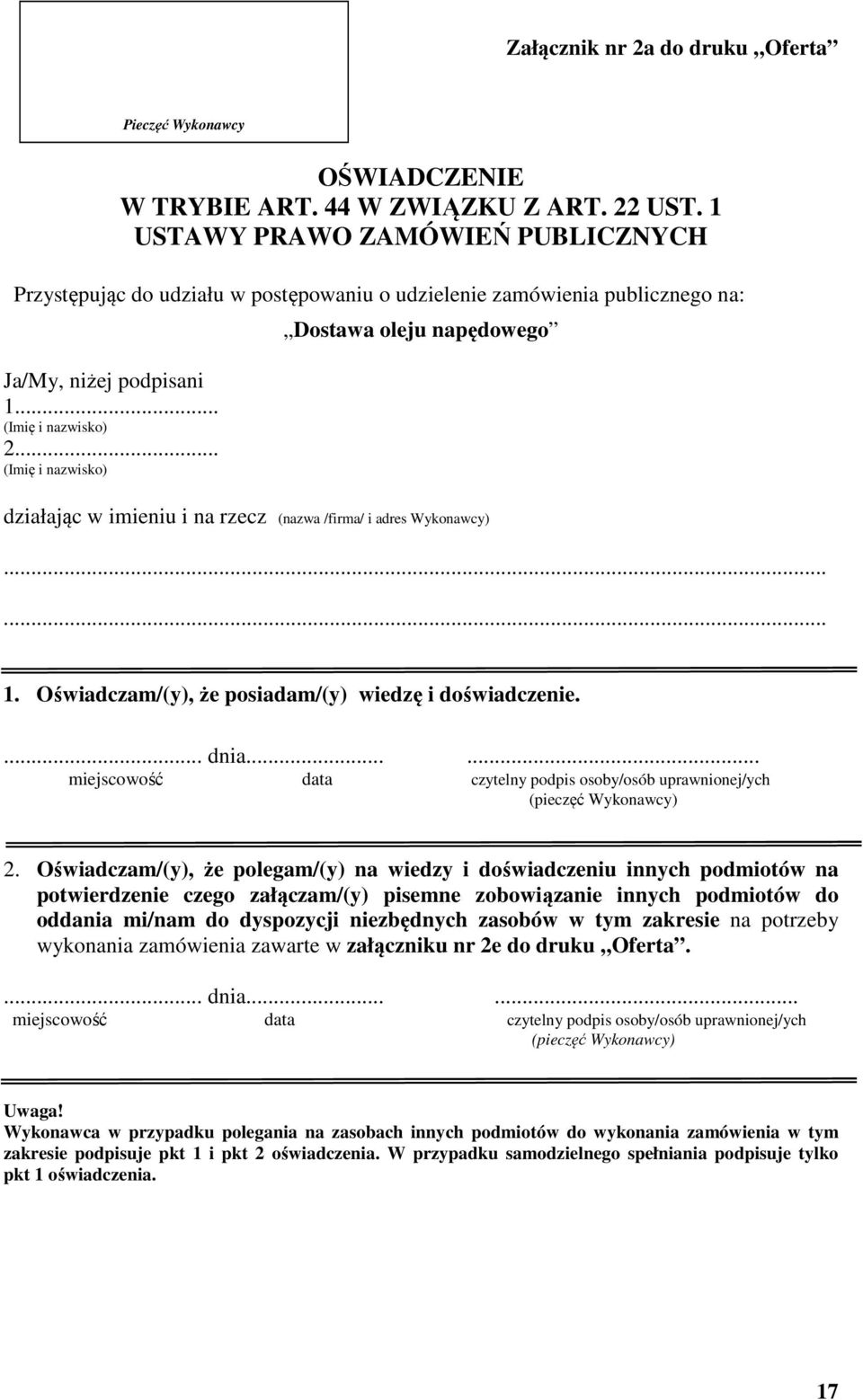 .. Dostawa oleju napędowego działając w imieniu i na rzecz (nazwa /firma/ i adres Wykonawcy) 1. Oświadczam/(y), że posiadam/(y) wiedzę i doświadczenie.... dnia.