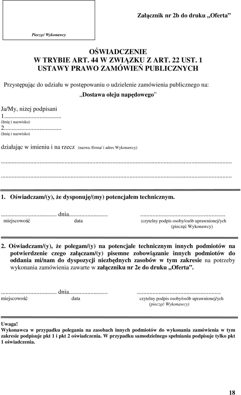.. Dostawa oleju napędowego działając w imieniu i na rzecz (nazwa /firma/ i adres Wykonawcy) 1. Oświadczam/(y), że dysponuję/(my) potencjałem technicznym.... dnia.