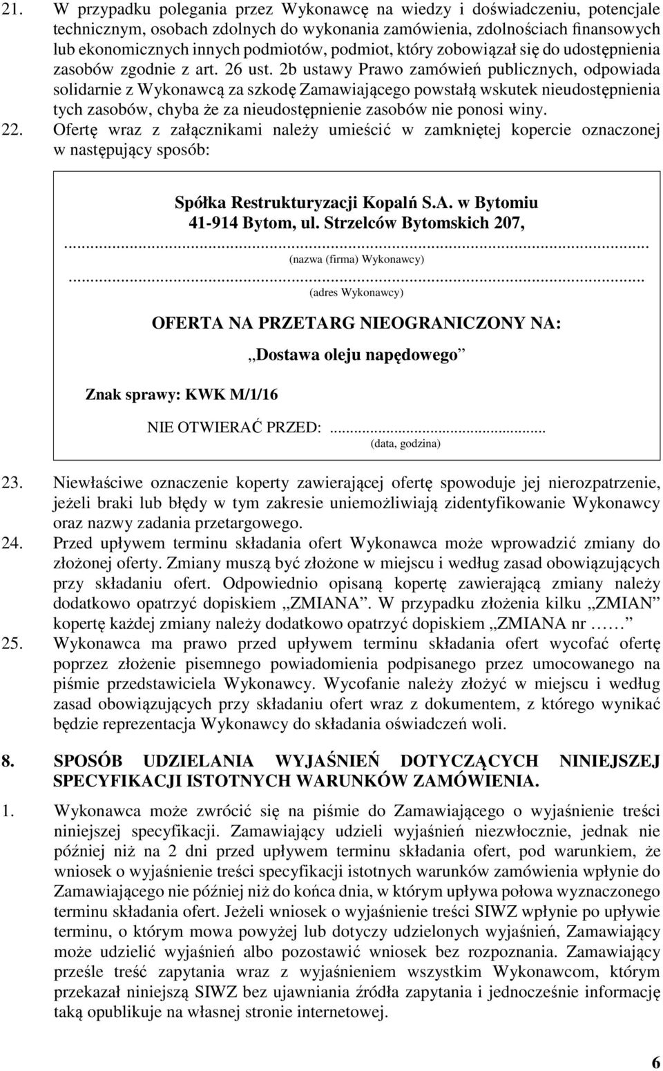2b ustawy Prawo zamówień publicznych, odpowiada solidarnie z Wykonawcą za szkodę Zamawiającego powstałą wskutek nieudostępnienia tych zasobów, chyba że za nieudostępnienie zasobów nie ponosi winy. 22.
