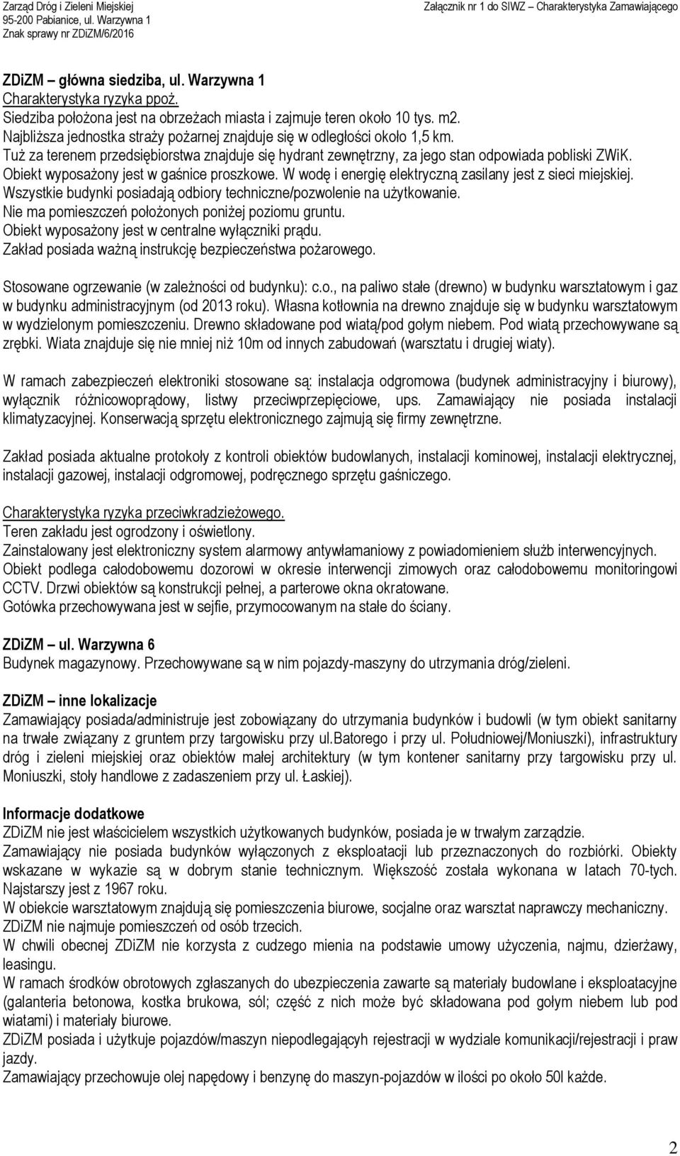 Obiekt wyposażony jest w gaśnice proszkowe. W wodę i energię elektryczną zasilany jest z sieci miejskiej. Wszystkie budynki posiadają odbiory techniczne/pozwolenie na użytkowanie.