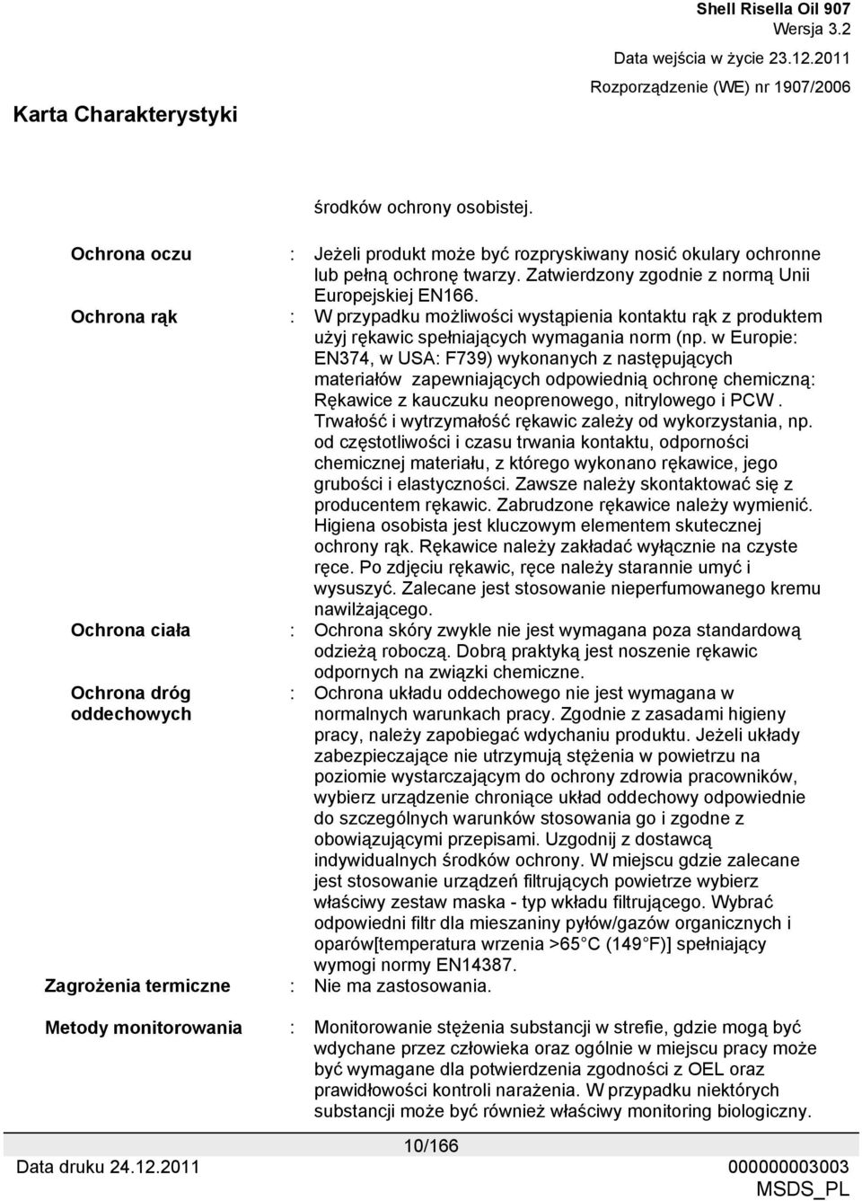 w Europie: EN374, w USA: F739) wykonanych z następujących materiałów zapewniających odpowiednią ochronę chemiczną: Rękawice z kauczuku neoprenowego, nitrylowego i PCW.