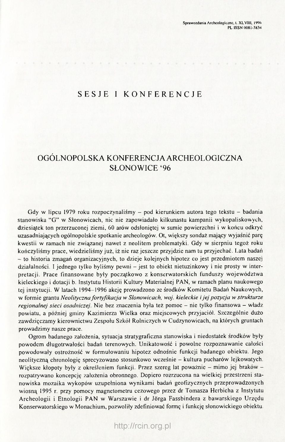 "G" w Słonowicach, nic nie zapowiadało kilkunastu kampanii wykopaliskowych, dziesiątek ton przerzuconej ziemi, 60 arów odsłoniętej w sumie powierzchni i w końcu odkryć uzasadniających ogólnopolskie