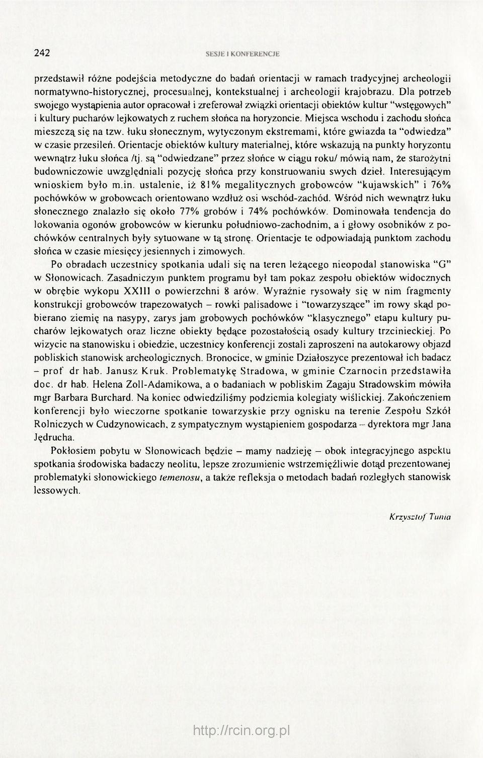 Miejsca wschodu i zachodu słońca mieszczą się na tzw. łuku słonecznym, wytyczonym ekstremami, które gwiazda ta "odwiedza" w czasie przesileń.