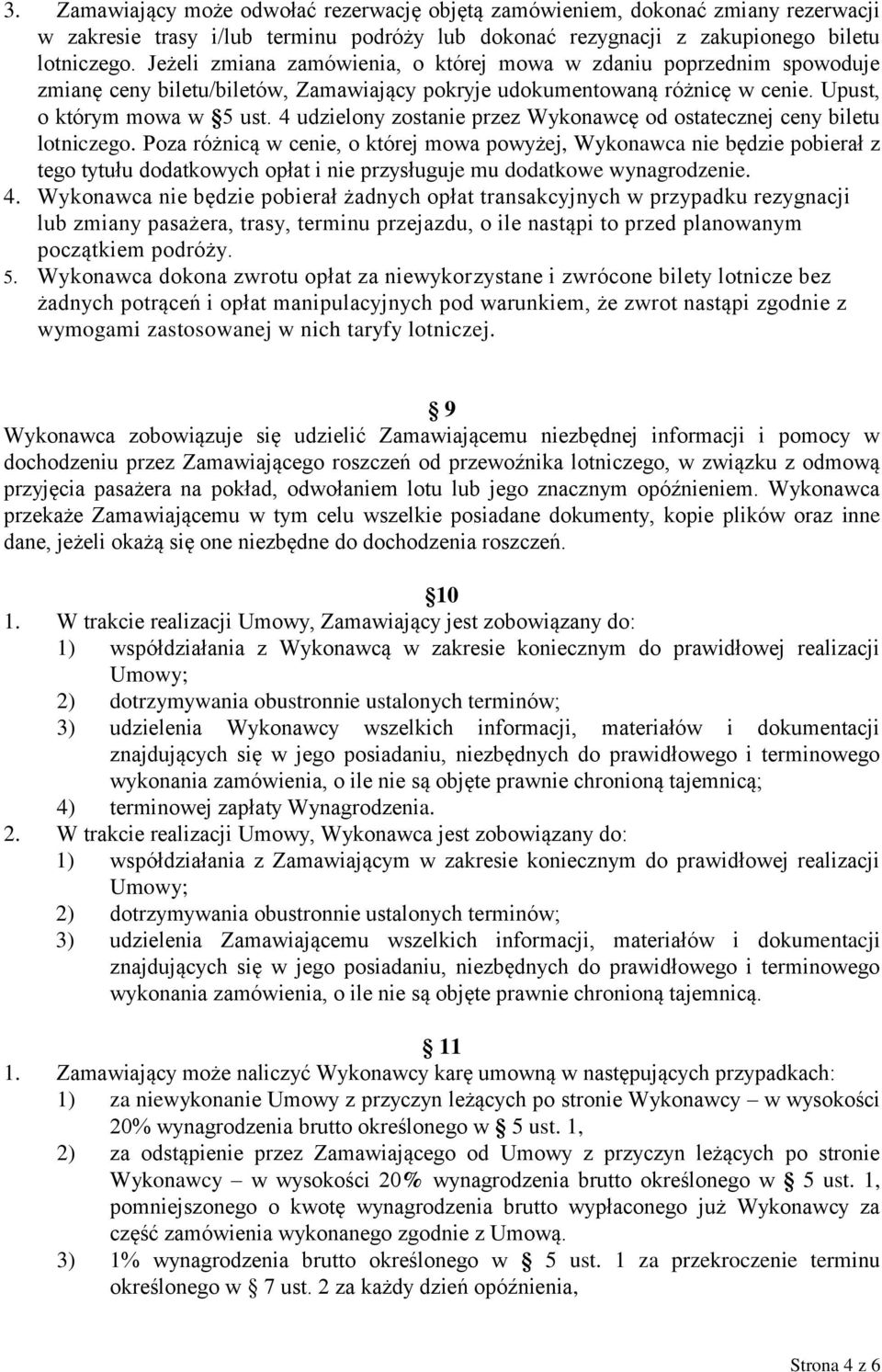 4 udzielony zostanie przez Wykonawcę od ostatecznej ceny biletu lotniczego.