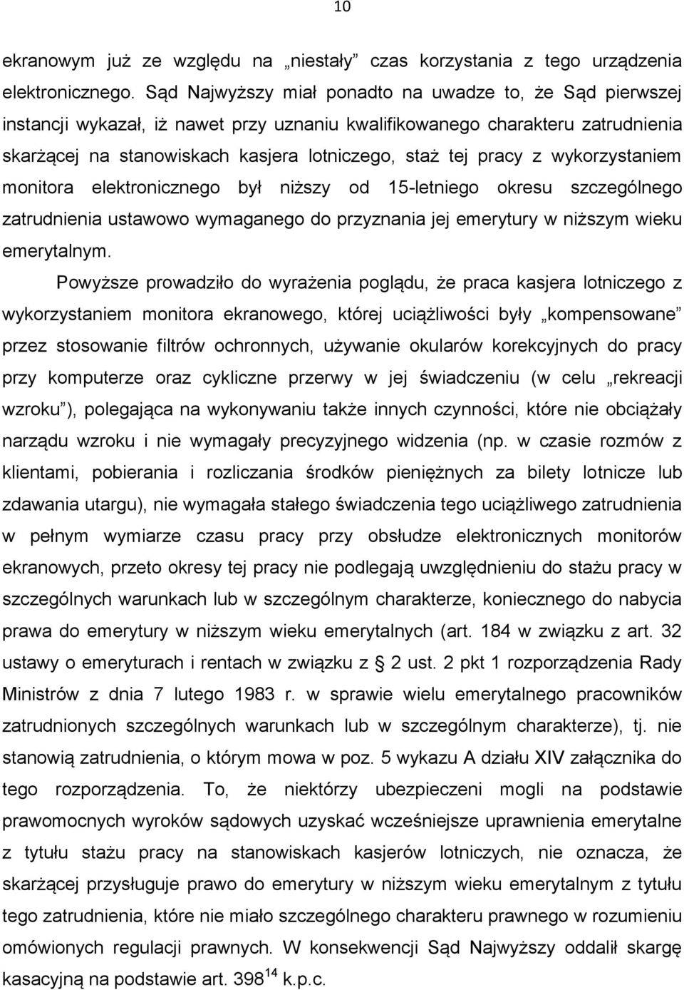 z wykorzystaniem monitora elektronicznego był niższy od 15-letniego okresu szczególnego zatrudnienia ustawowo wymaganego do przyznania jej emerytury w niższym wieku emerytalnym.
