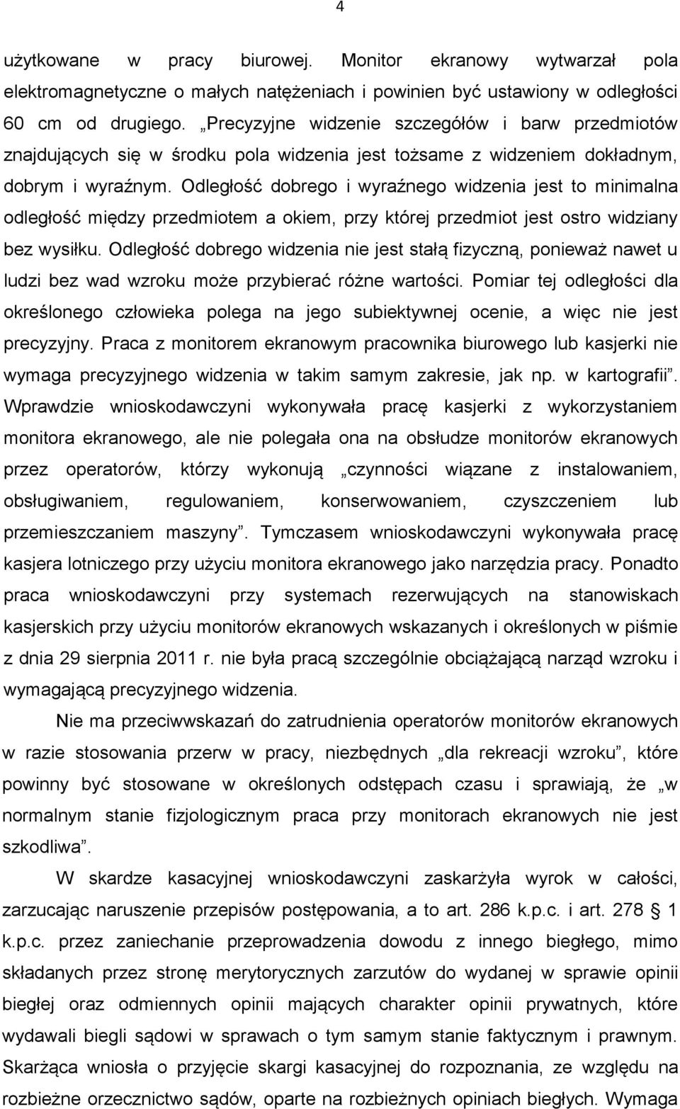 Odległość dobrego i wyraźnego widzenia jest to minimalna odległość między przedmiotem a okiem, przy której przedmiot jest ostro widziany bez wysiłku.