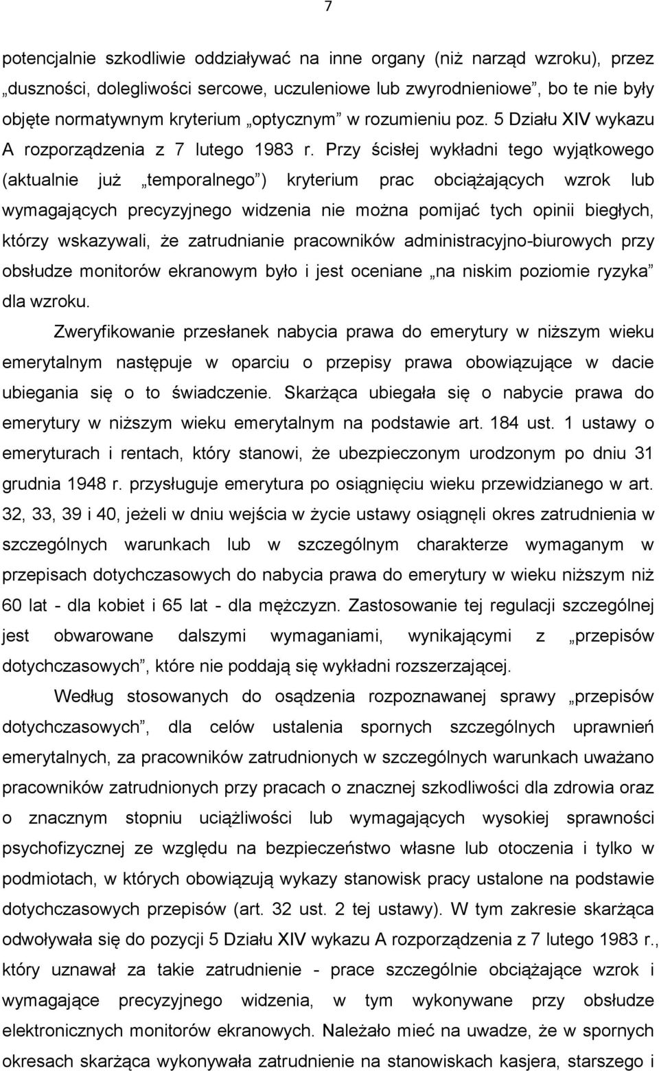 Przy ścisłej wykładni tego wyjątkowego (aktualnie już temporalnego ) kryterium prac obciążających wzrok lub wymagających precyzyjnego widzenia nie można pomijać tych opinii biegłych, którzy