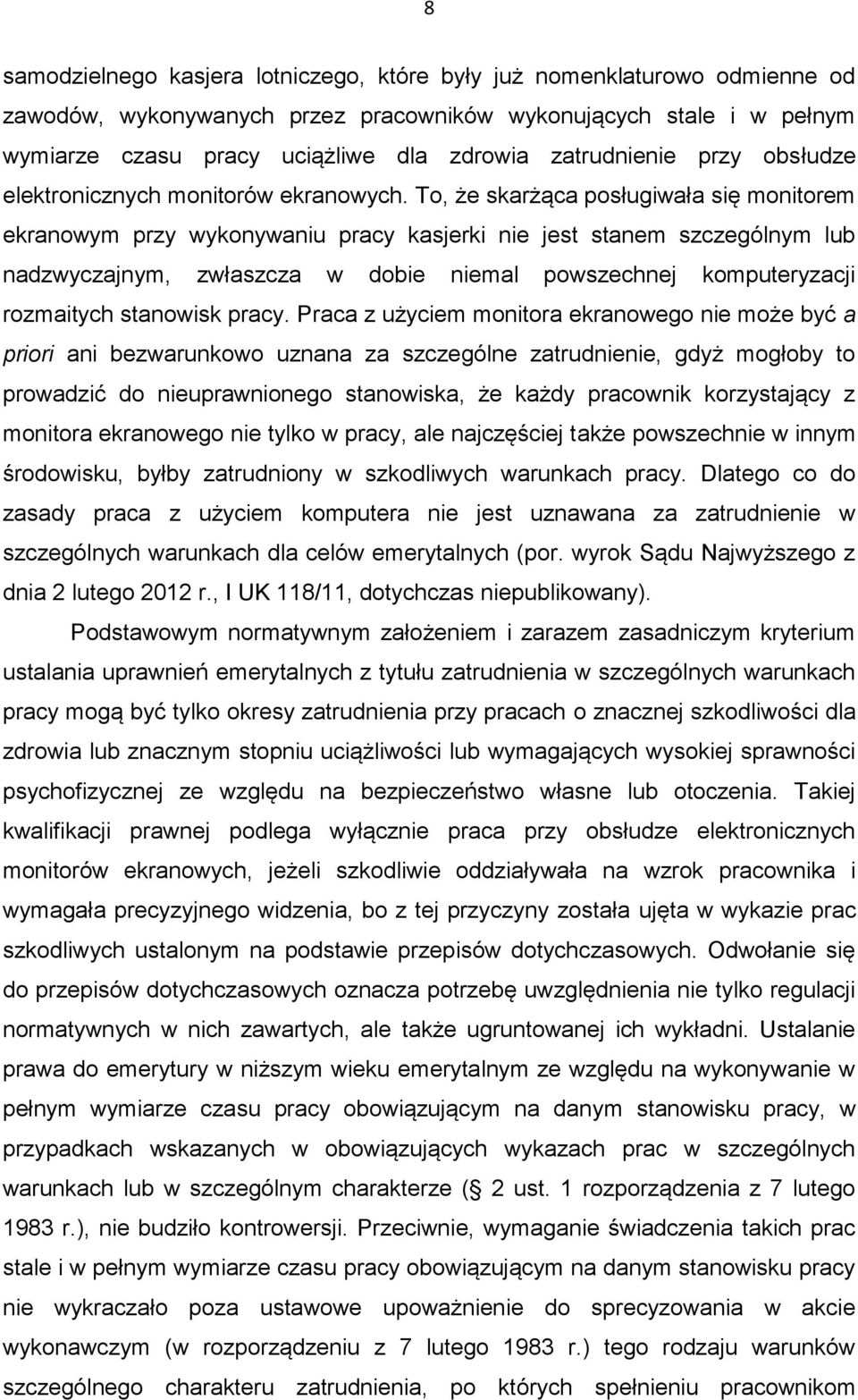 To, że skarżąca posługiwała się monitorem ekranowym przy wykonywaniu pracy kasjerki nie jest stanem szczególnym lub nadzwyczajnym, zwłaszcza w dobie niemal powszechnej komputeryzacji rozmaitych