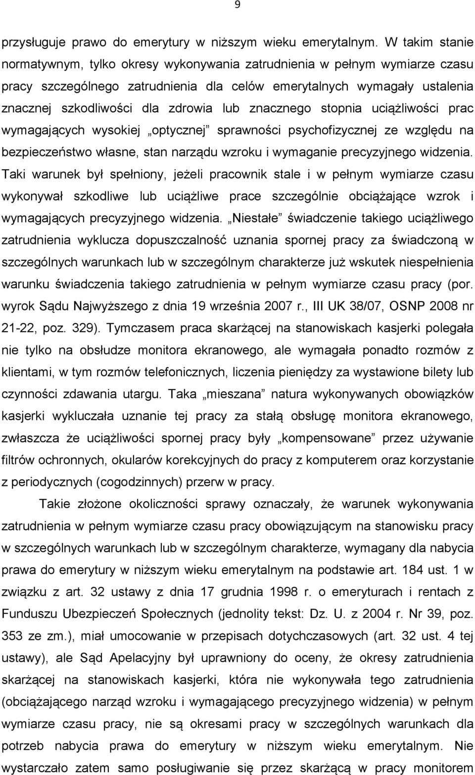 lub znacznego stopnia uciążliwości prac wymagających wysokiej optycznej sprawności psychofizycznej ze względu na bezpieczeństwo własne, stan narządu wzroku i wymaganie precyzyjnego widzenia.