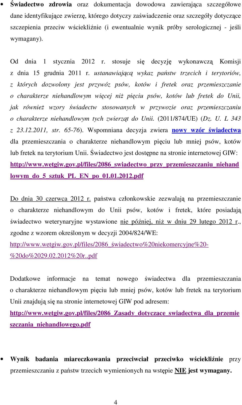 ustanawiającą wykaz państw trzecich i terytoriów, z których dozwolony jest przywóz psów, kotów i fretek oraz przemieszczanie o charakterze niehandlowym więcej niŝ pięciu psów, kotów lub fretek do