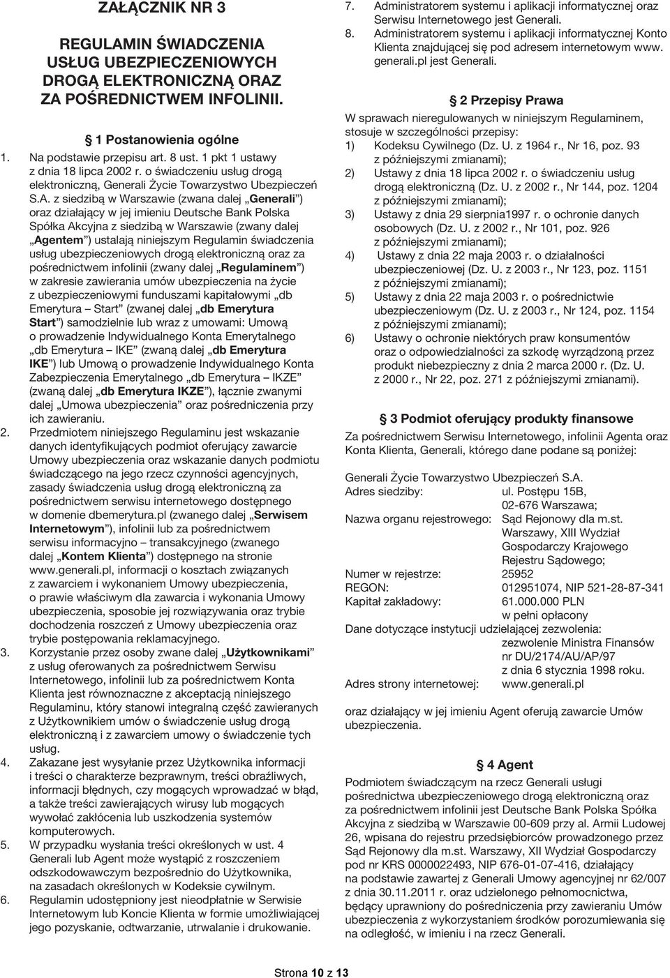 z siedzibą w Warszawie (zwana dalej Generali ) oraz działający w jej imieniu Deutsche Bank Polska Spółka Akcyjna z siedzibą w Warszawie (zwany dalej Agentem ) ustalają niniejszym Regulamin