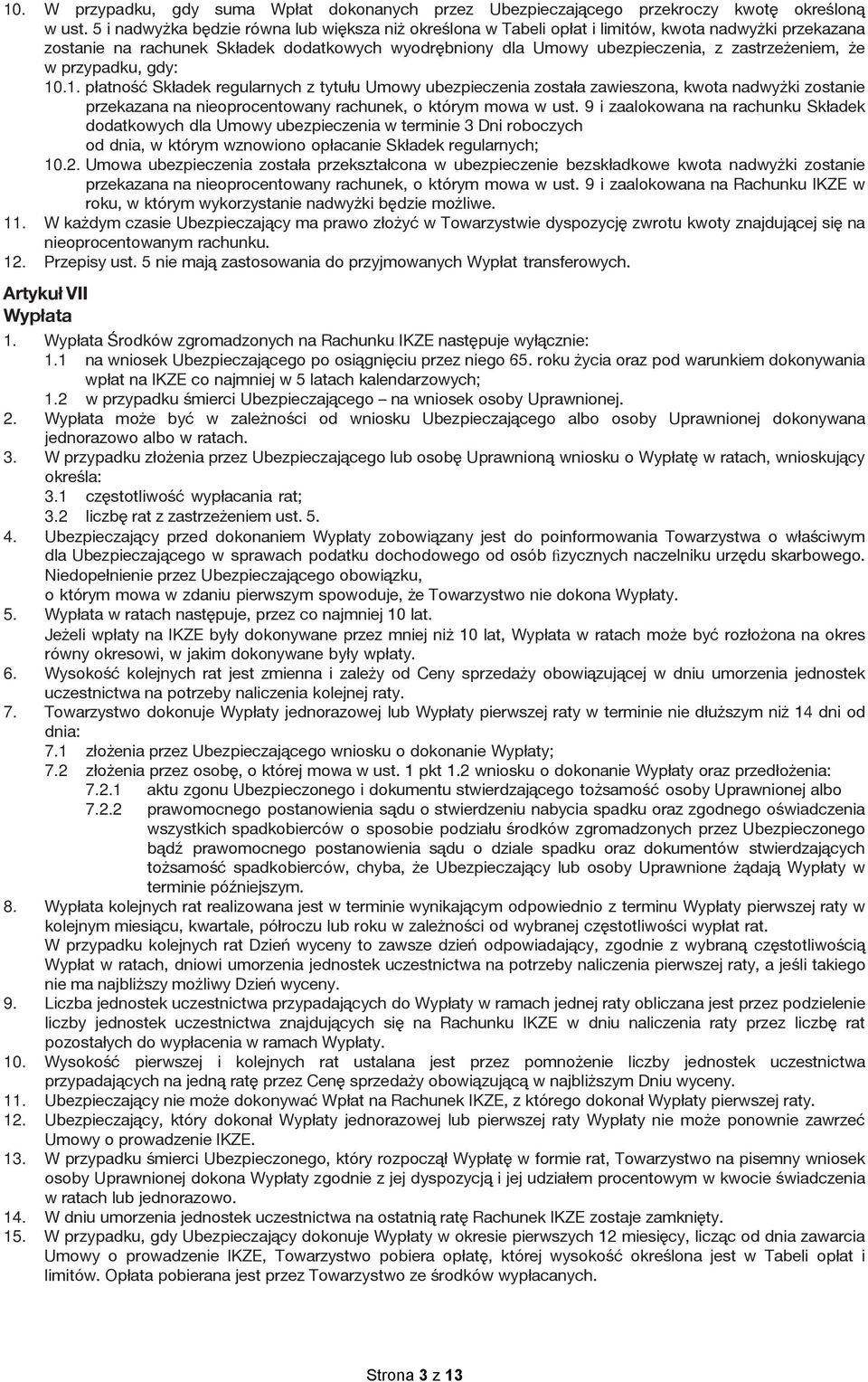 że w przypadku, gdy: 10.1. płatność Składek regularnych z tytułu Umowy ubezpieczenia została zawieszona, kwota nadwyżki zostanie przekazana na nieoprocentowany rachunek, o którym mowa w ust.