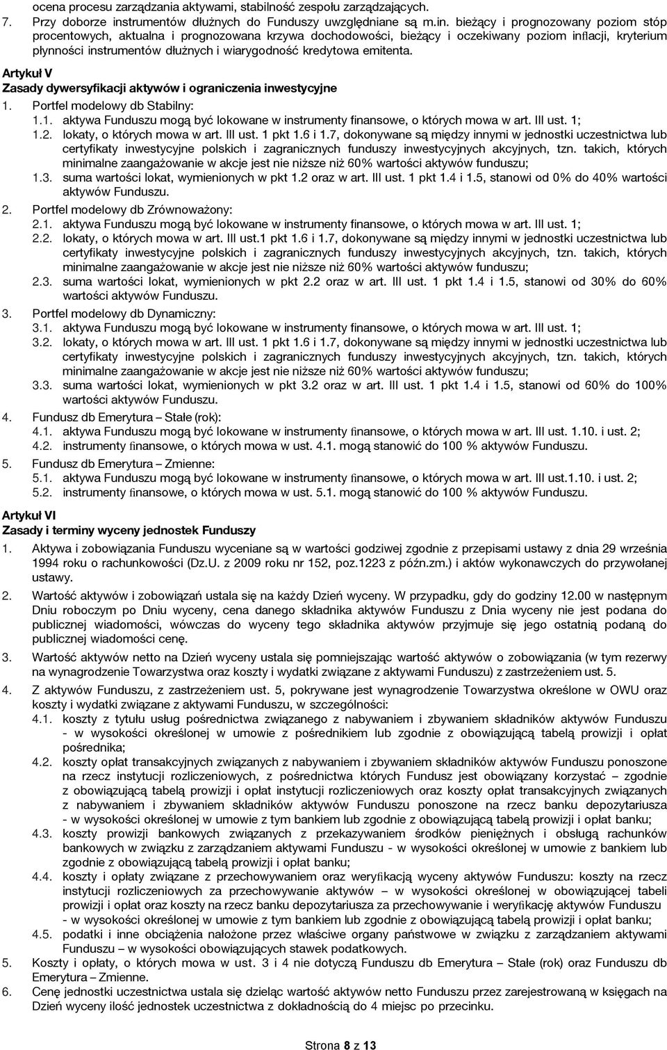 bieżący i prognozowany poziom stóp procentowych, aktualna i prognozowana krzywa dochodowości, bieżący i oczekiwany poziom inflacji, kryterium płynności instrumentów dłużnych i wiarygodność kredytowa