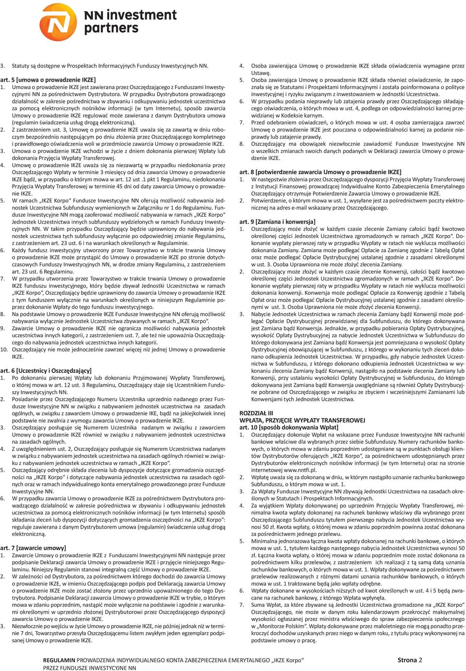 W przypadku Dystrybutora prowadzącego działalność w zakresie pośrednictwa w zbywaniu i odkupywaniu jednostek uczestnictwa za pomocą elektronicznych nośników informacji (w tym Internetu), sposób