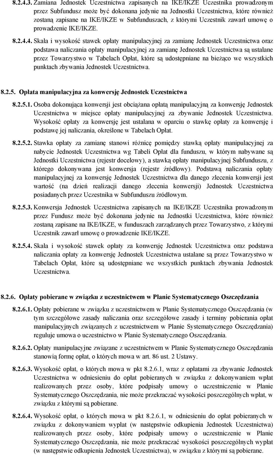 Subfunduszach, z którymi Uczestnik zawarł umowę o prowadzenie IKE/IKZE. 8.2.4.