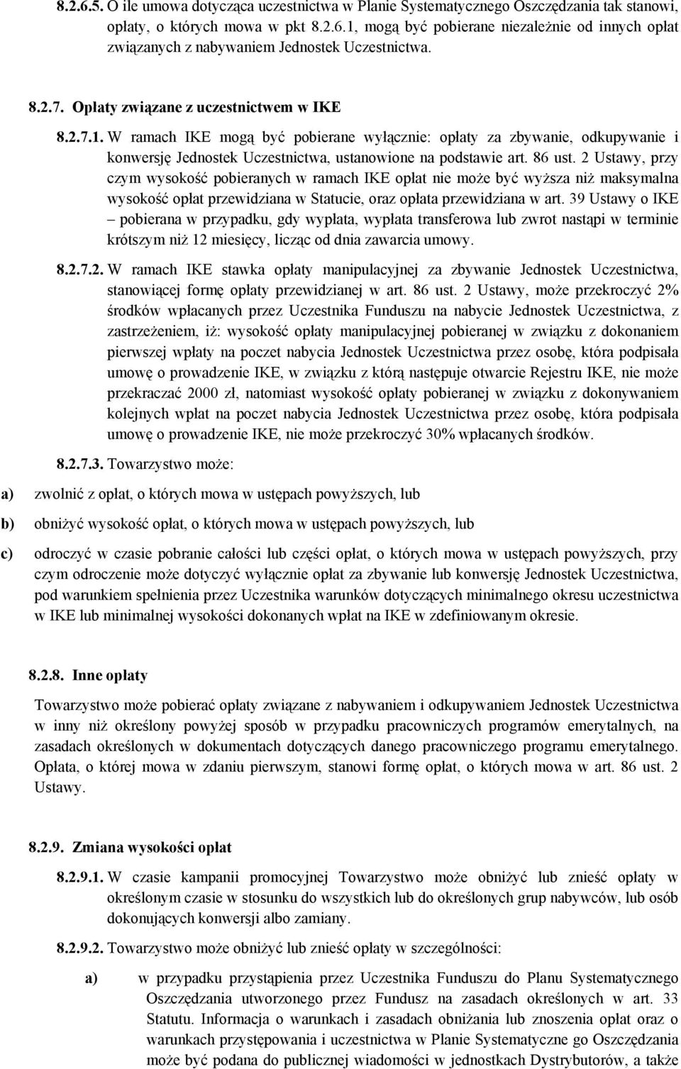 86 ust. 2 Ustawy, przy czym wysokość pobieranych w ramach IKE opłat nie może być wyższa niż maksymalna wysokość opłat przewidziana w Statucie, oraz opłata przewidziana w art.