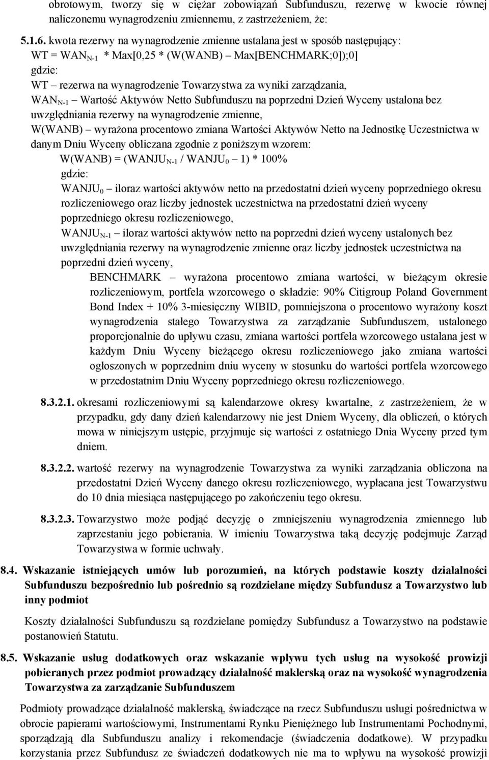 zarządzania, WAN N-1 Wartość Aktywów Netto Subfunduszu na poprzedni Dzień Wyceny ustalona bez uwzględniania rezerwy na wynagrodzenie zmienne, W(WANB) wyrażona procentowo zmiana Wartości Aktywów Netto