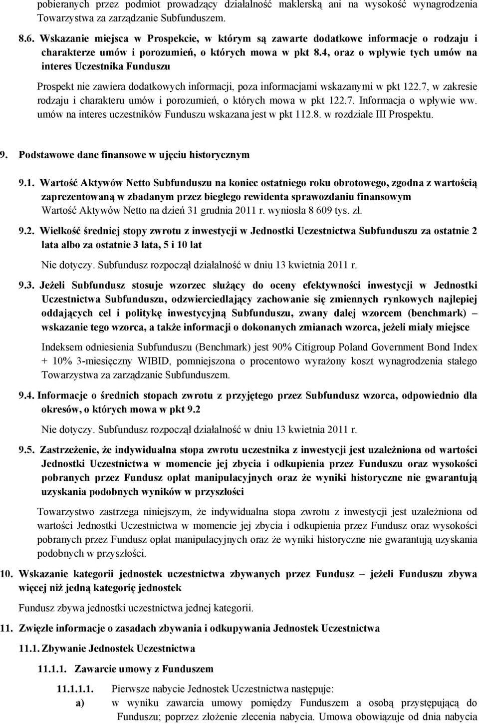 4, oraz o wpływie tych umów na interes Uczestnika Funduszu Prospekt nie zawiera dodatkowych informacji, poza informacjami wskazanymi w pkt 122.