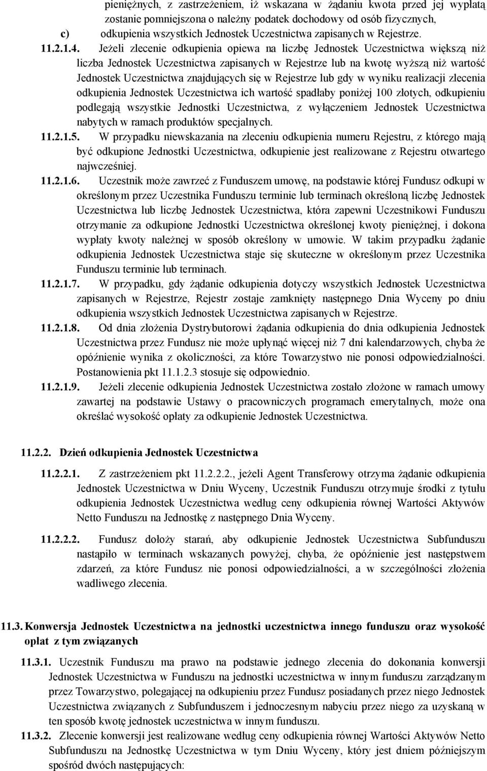 Jeżeli zlecenie odkupienia opiewa na liczbę Jednostek Uczestnictwa większą niż liczba Jednostek Uczestnictwa zapisanych w Rejestrze lub na kwotę wyższą niż wartość Jednostek Uczestnictwa znajdujących