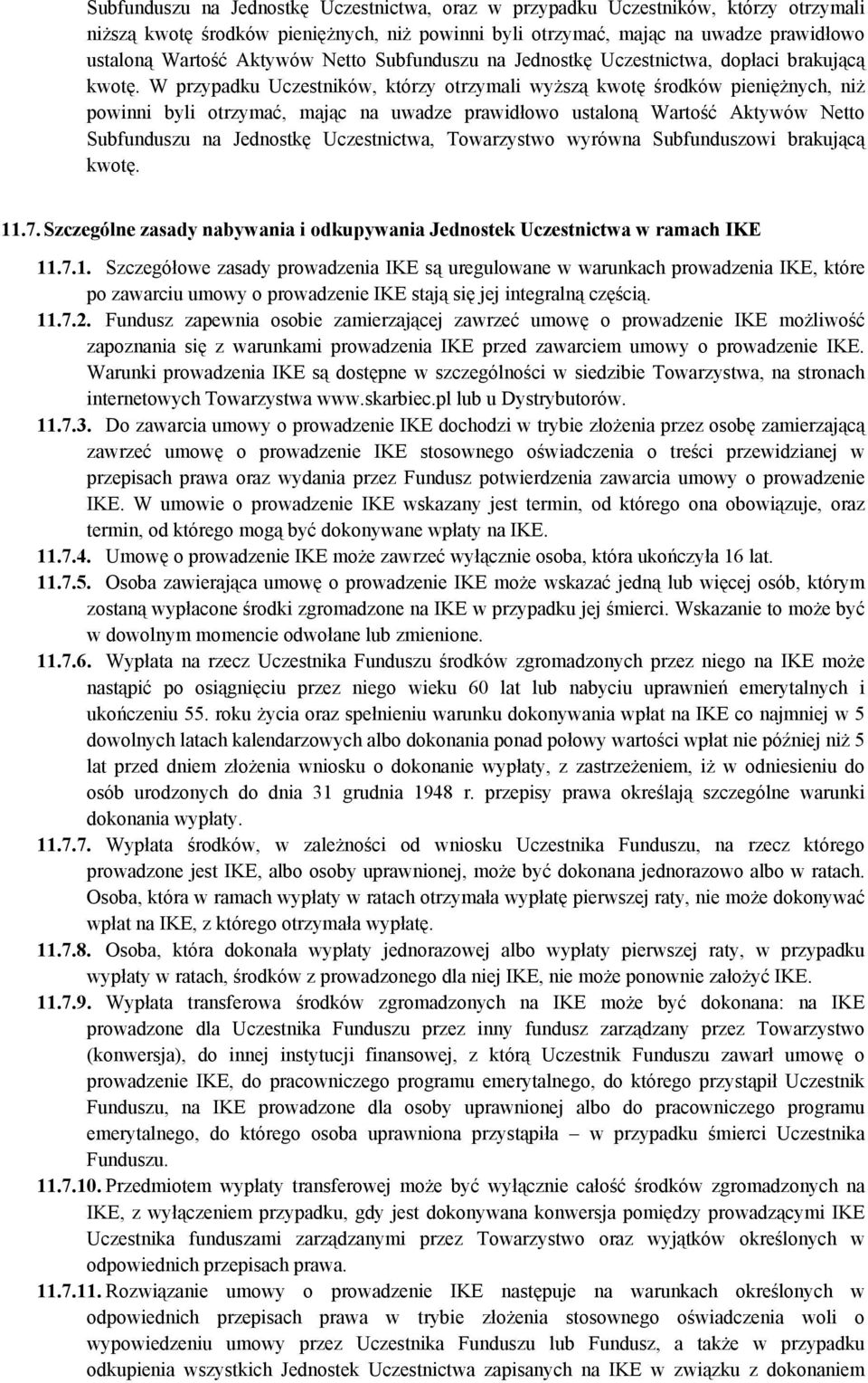 W przypadku Uczestników, którzy otrzymali wyższą kwotę środków pieniężnych, niż powinni byli otrzymać, mając na uwadze prawidłowo ustaloną Wartość Aktywów Netto Subfunduszu na Jednostkę Uczestnictwa,