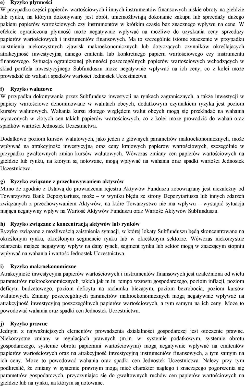 W efekcie ograniczona płynność może negatywnie wpływać na możliwe do uzyskania ceny sprzedaży papierów wartościowych i instrumentów finansowych.