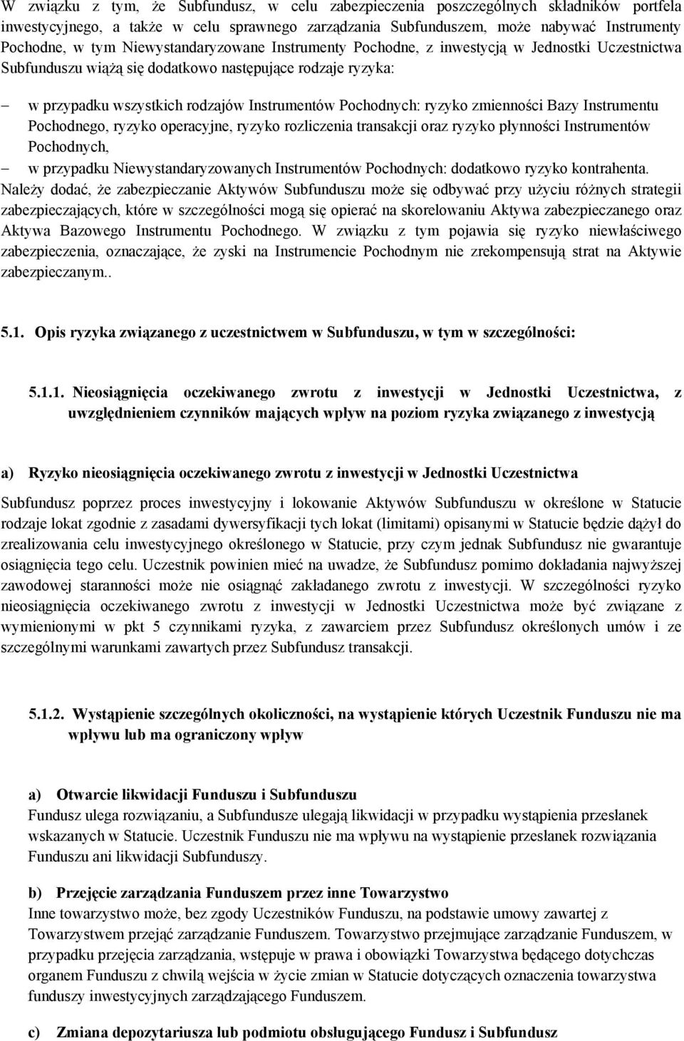 ryzyko zmienności Bazy Instrumentu Pochodnego, ryzyko operacyjne, ryzyko rozliczenia transakcji oraz ryzyko płynności Instrumentów Pochodnych, w przypadku Niewystandaryzowanych Instrumentów