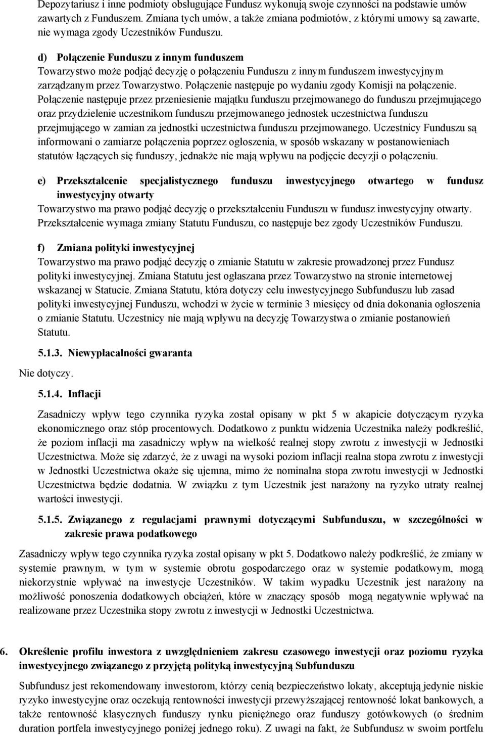 d) Połączenie Funduszu z innym funduszem Towarzystwo może podjąć decyzję o połączeniu Funduszu z innym funduszem inwestycyjnym zarządzanym przez Towarzystwo.