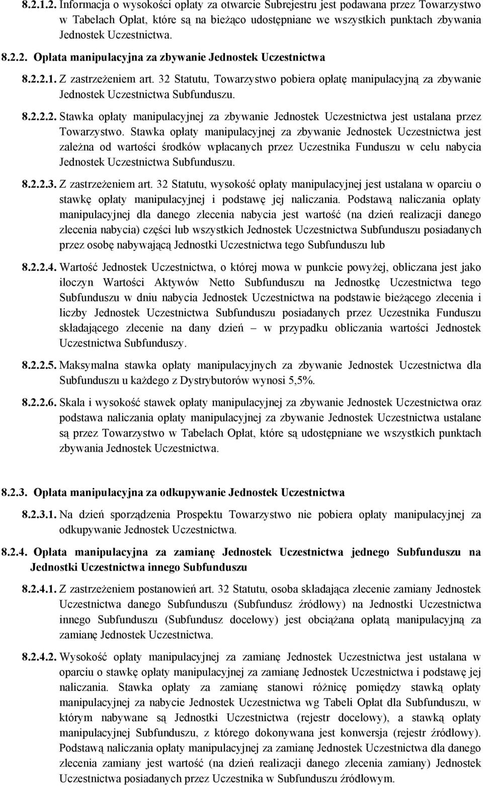Stawka opłaty manipulacyjnej za zbywanie Jednostek Uczestnictwa jest zależna od wartości środków wpłacanych przez Uczestnika Funduszu w celu nabycia Jednostek Uczestnictwa Subfunduszu. 8.2.2.3.