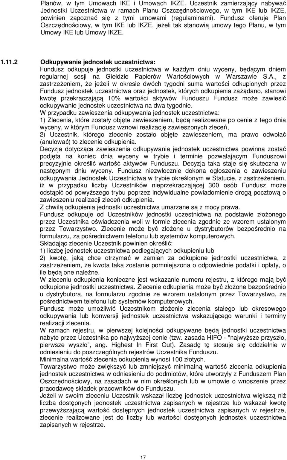 Fundusz oferuje Plan Oszczędnościowy, w tym IKE lub IKZE, jeżeli tak stanowią umowy tego Planu, w tym Umowy IKE lub Umowy IKZE. 1.11.