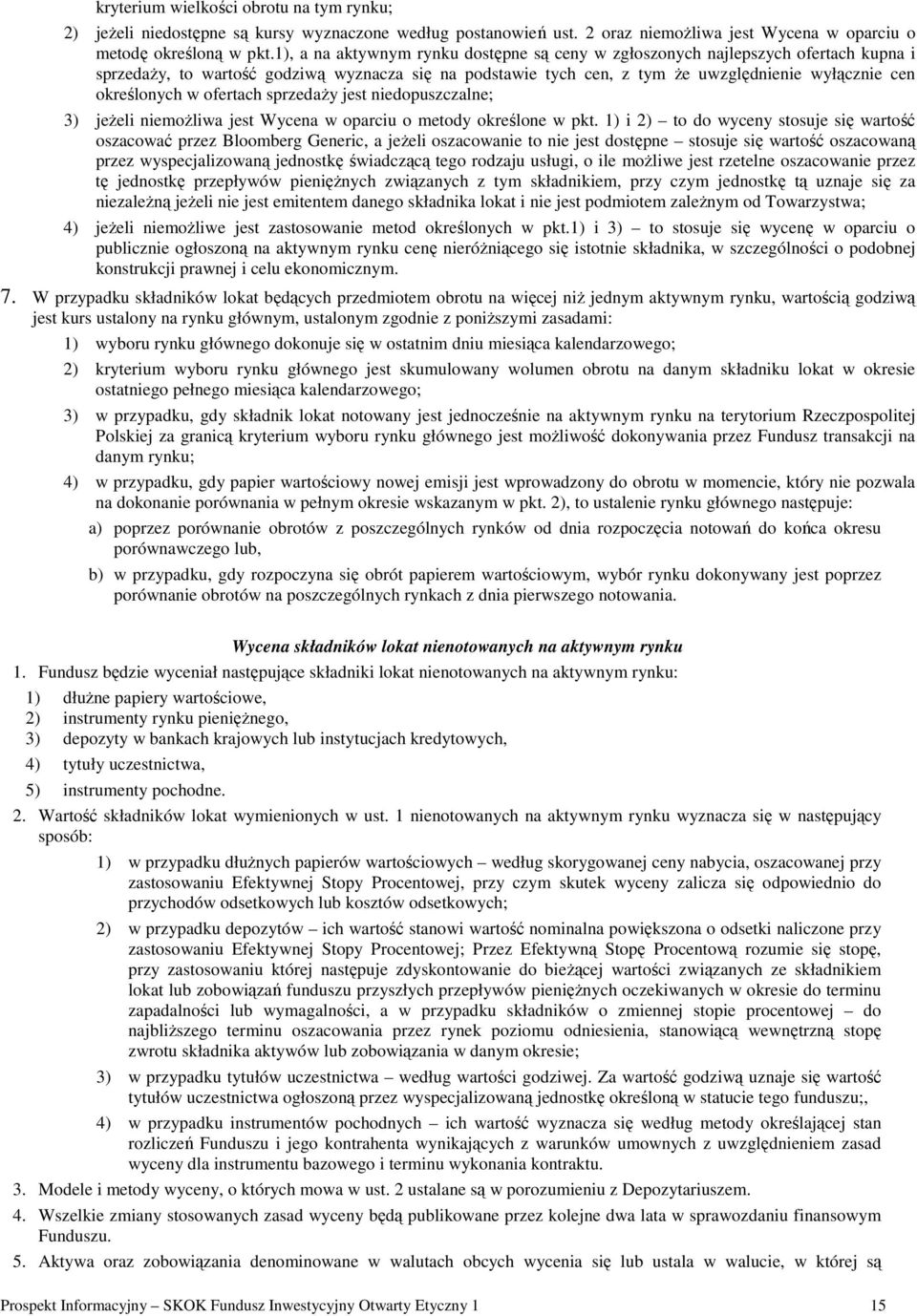 w ofertach sprzedaŝy jest niedopuszczalne; 3) jeŝeli niemoŝliwa jest Wycena w oparciu o metody określone w pkt.