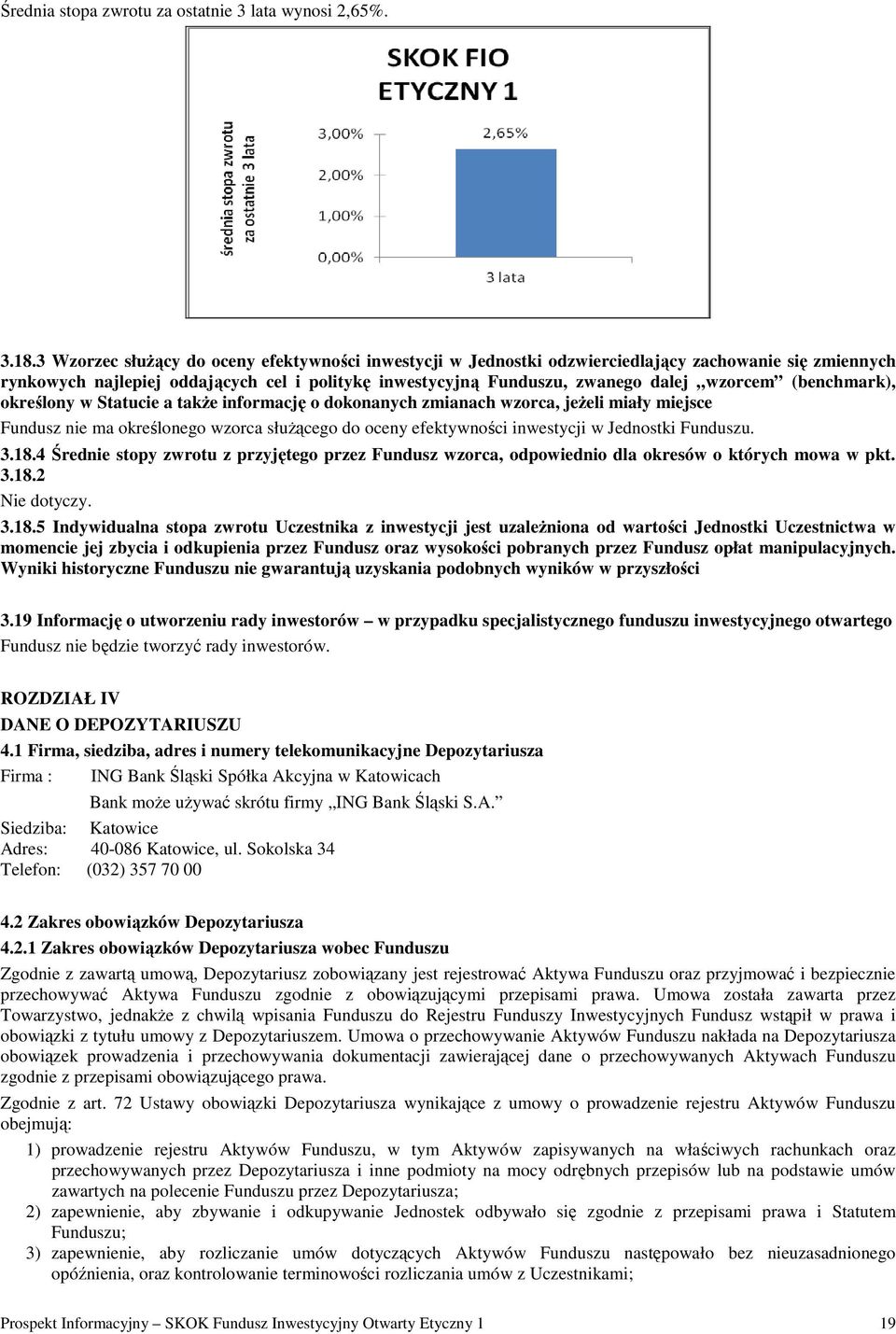 (benchmark), określony w Statucie a takŝe informację o dokonanych zmianach wzorca, jeŝeli miały miejsce Fundusz nie ma określonego wzorca słuŝącego do oceny efektywności inwestycji w Jednostki