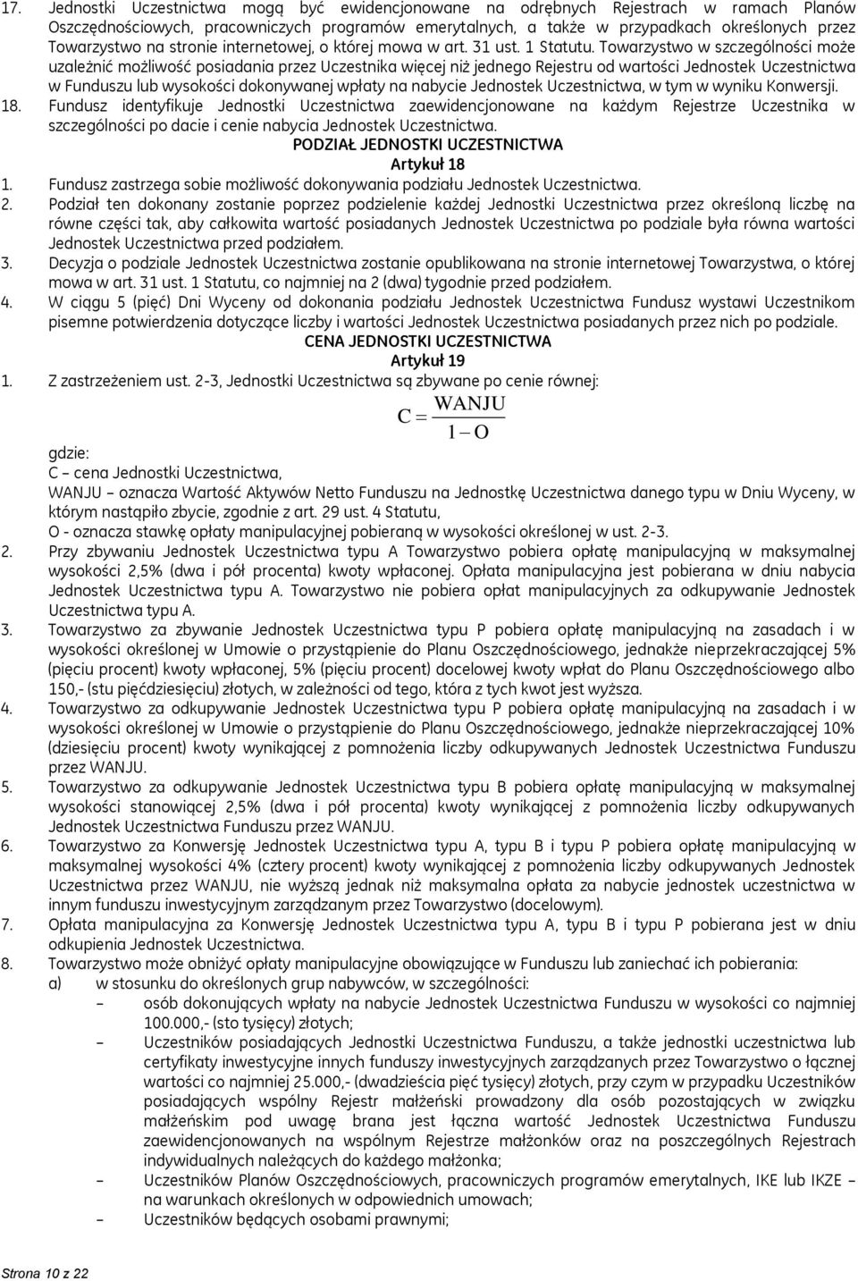 Towarzystwo w szczególności może uzależnić możliwość posiadania przez Uczestnika więcej niż jednego Rejestru od wartości Jednostek Uczestnictwa w Funduszu lub wysokości dokonywanej wpłaty na nabycie