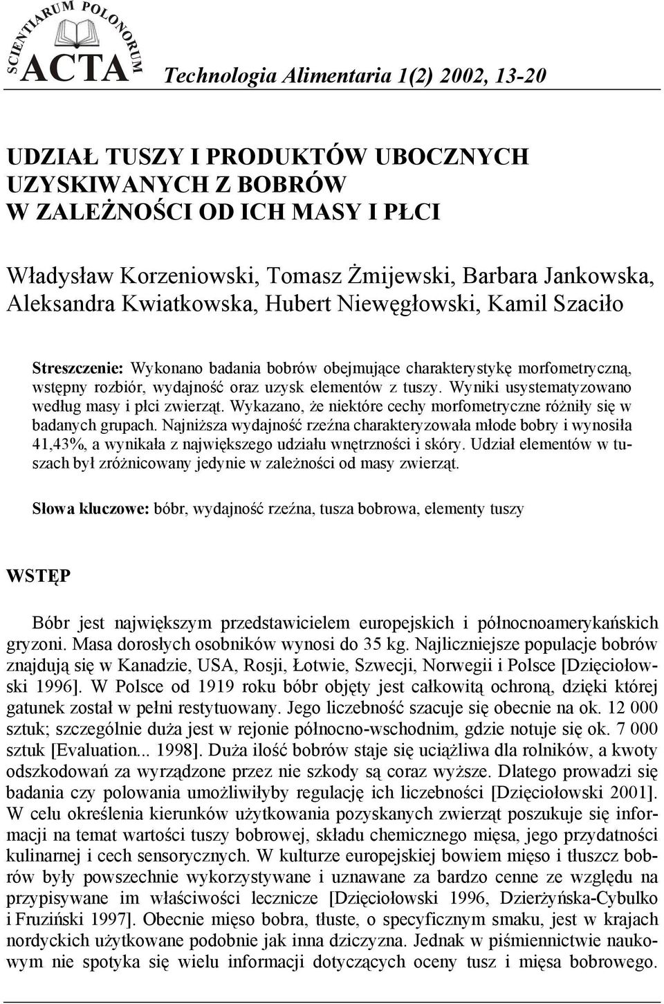 elementów z tuszy. Wyniki usystematyzowano według masy i płci zwierząt. Wykazano, że niektóre cechy morfometryczne różniły się w badanych grupach.