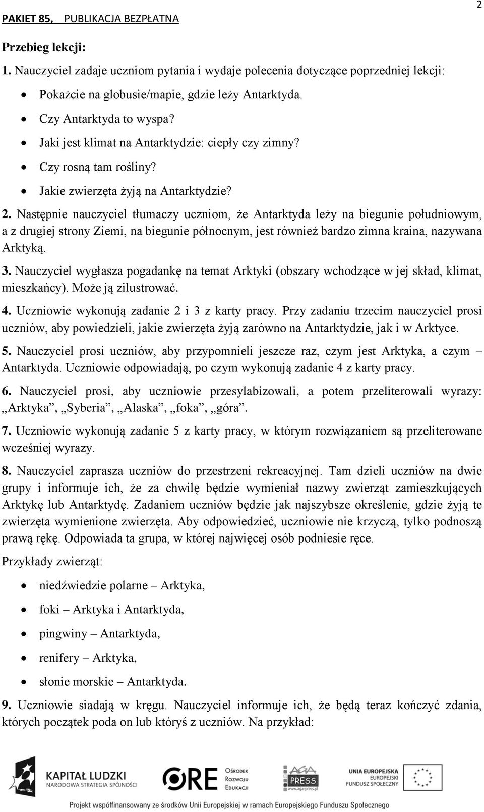 Następnie nauczyciel tłumaczy uczniom, że Antarktyda leży na biegunie południowym, a z drugiej strony Ziemi, na biegunie północnym, jest również bardzo zimna kraina, nazywana Arktyką. 3.