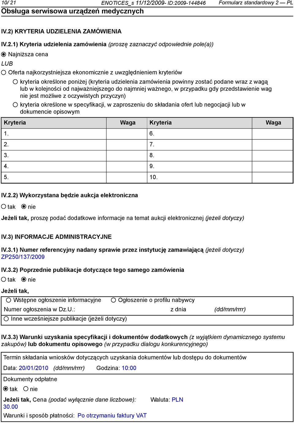 2009- ID:2009-144846 Formularz standardowy 2 PL IV.2) KRYTERIA UDZIELENIA ZAMÓWIENIA IV.2.1) Kryteria udzielenia zamówienia (proszę zaznaczyć odpowied pole(a)) LUB Najniższa cena Oferta