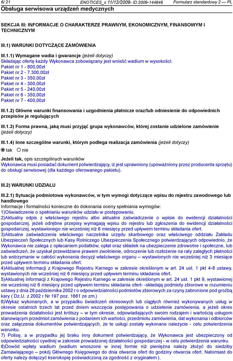 2) Główne warunki finansowania i uzgodnia płatnicze oraz/lub odsie do odpowiednich przepisów je regulujących III.1.