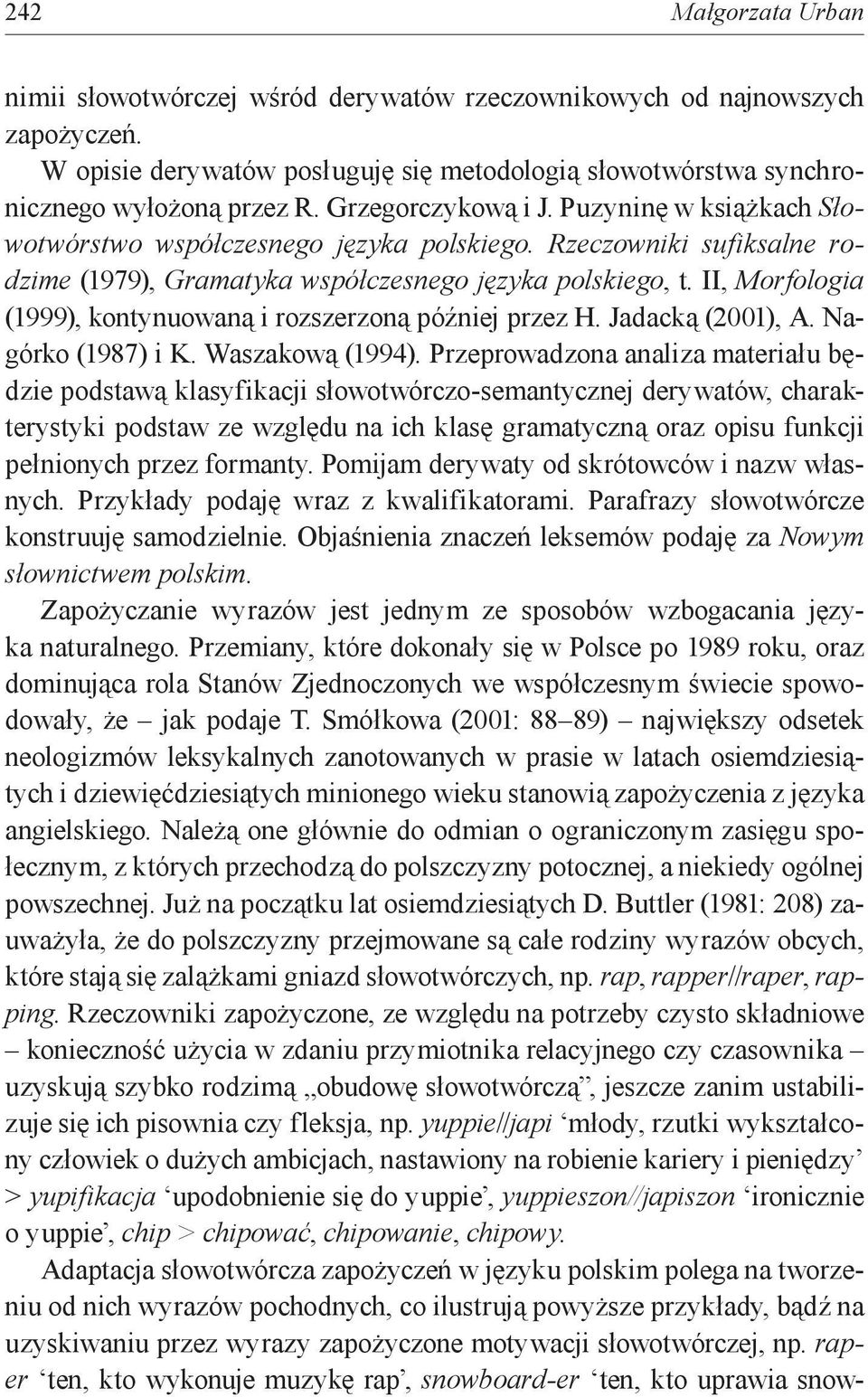 II, Morfologia (1999), kontynuowaną i rozszerzoną później przez H. Jadacką (2001), A. Nagórko (1987) i K. Waszakową (1994).