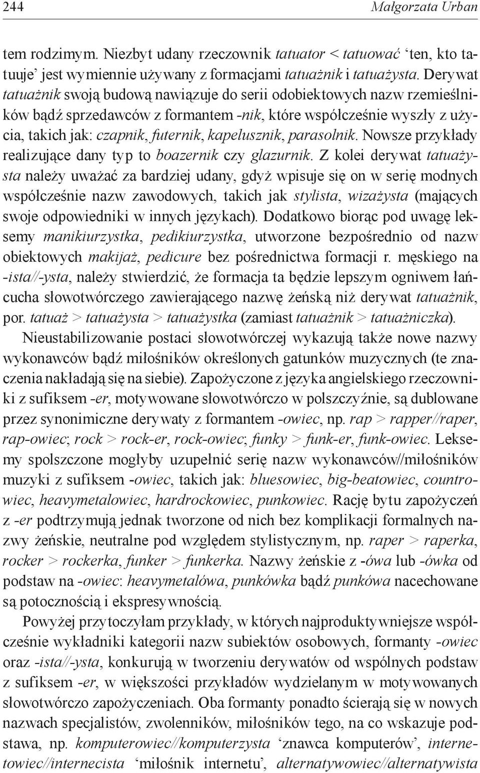 parasolnik. Nowsze przykłady realizujące dany typ to boazernik czy glazurnik.